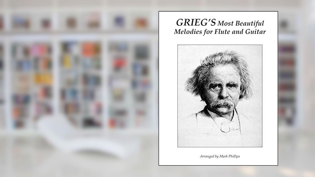 Grieg's Most Beautiful Melodies for Flute and Guitar, written by Edvard Grieg; Mark Phillips