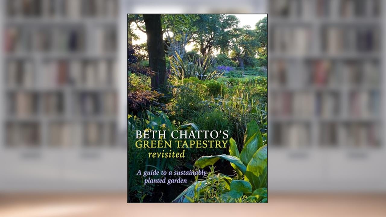 Beth Chatto's Green Tapestry Revisited: A Guide to a Sustainably Planted Garden, written by Beth Chatto; Julia Boulton