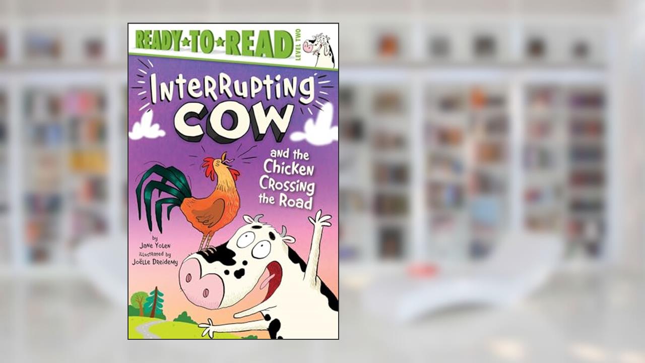 Interrupting Cow and the Chicken Crossing the Road: Ready-to-Read Level 2, written by Jane Yolen