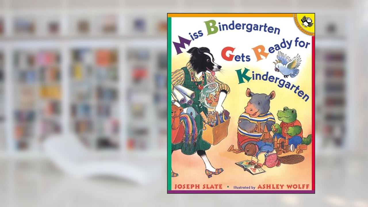Miss Bindergarten Gets Ready for Kindergarten, written by Joseph Slate