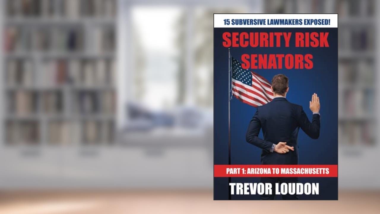 Security Risk Senators: Part 1: Arizona to Massachusetts, written by Trevor Loudon