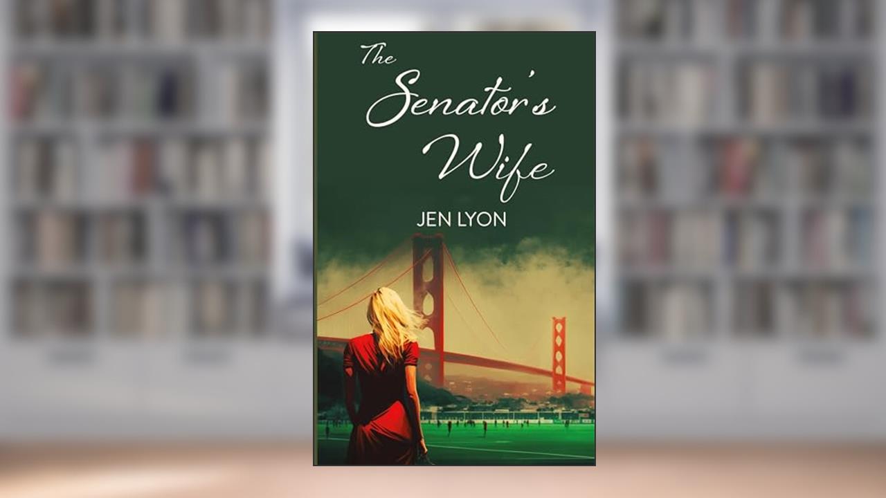 The Senator's Wife: The Senator's Wife Series Book I, written by Jen Lyon
