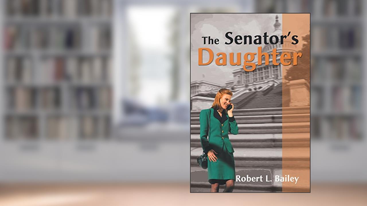 The Senator's Daughter, written by Robert L. Bailey