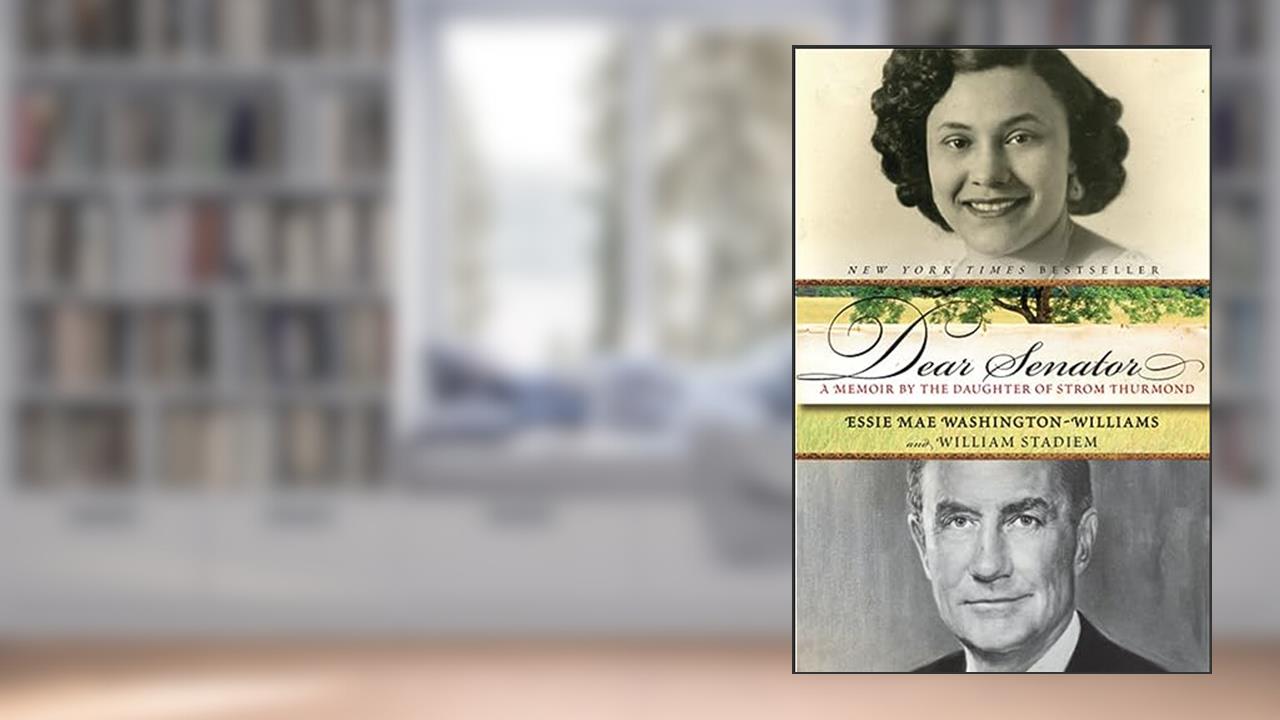 Dear Senator: A Memoir by the Daughter of Strom Thurmond, written by Essie Mae Washington-Williams; William Stadiem