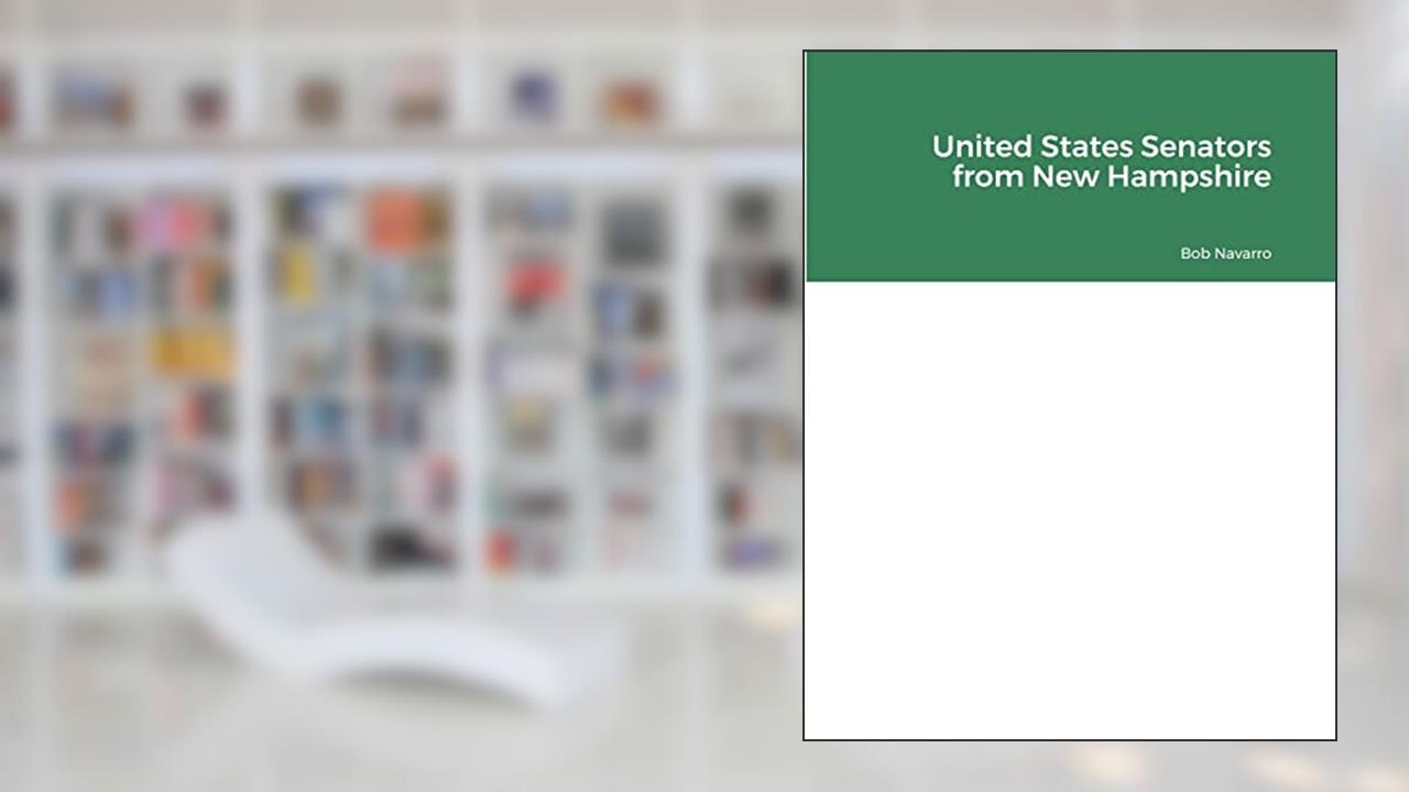 United States Senators from New Hampshire, written by Bob Navarro