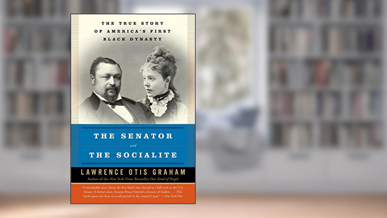 The Senator and the Socialite: The True Story of America's First Black Dynasty, written by Lawrence Otis Graham