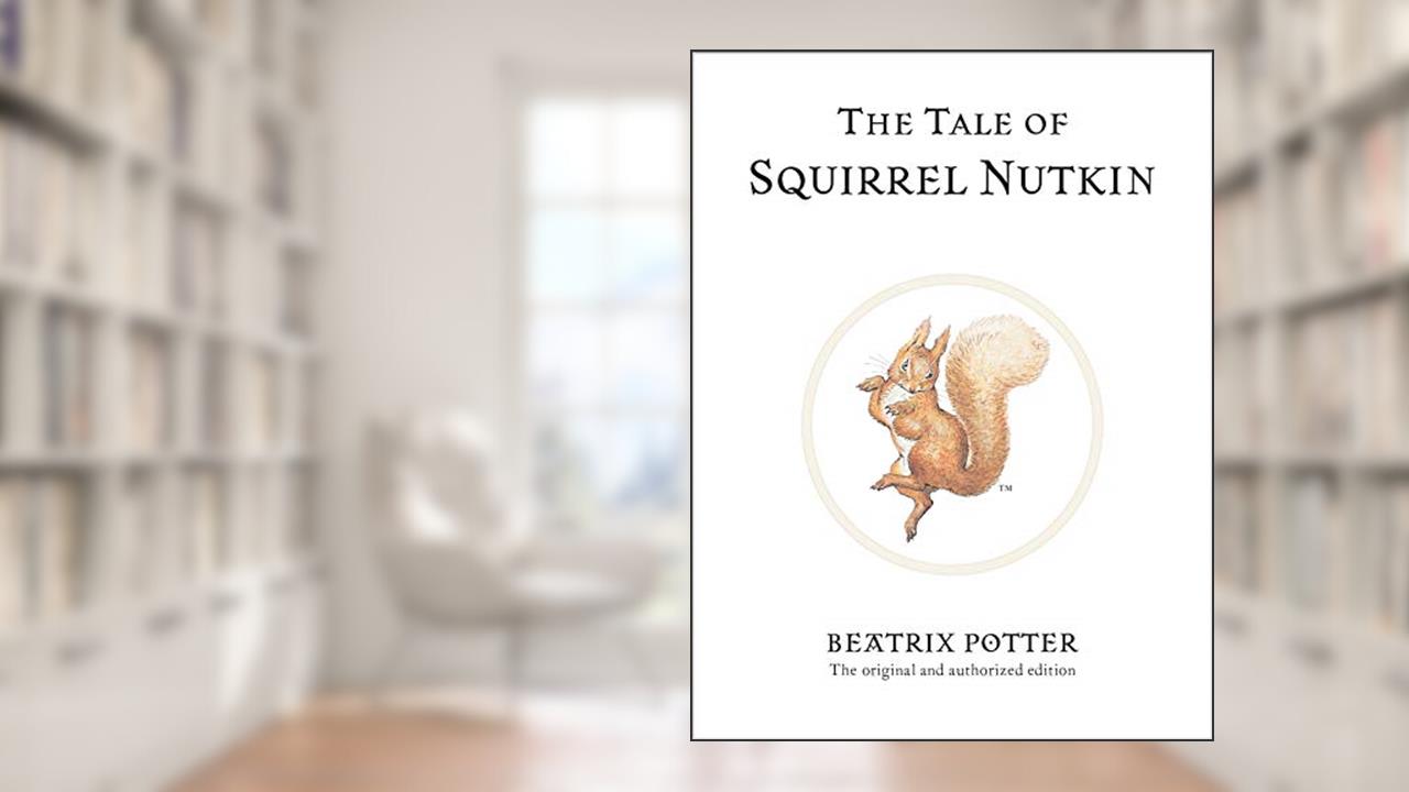 The Tale of Squirrel Nutkin (Peter Rabbit), written by Beatrix Potter