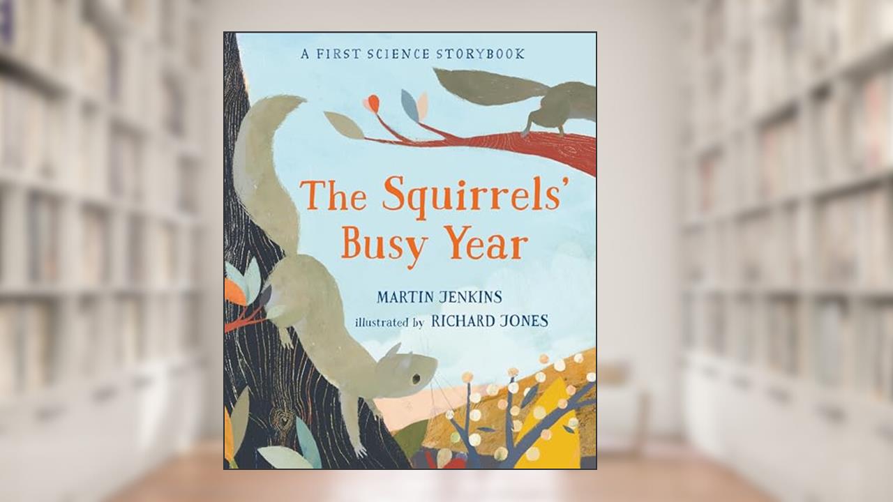 The Squirrels' Busy Year: A First Science Storybook (Science Storybooks), written by Martin Jenkins