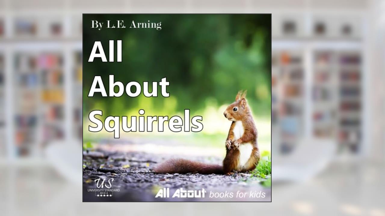 All About Squirrels: From All About Books For Kids (All About Kids Books), written by L.E. Arning