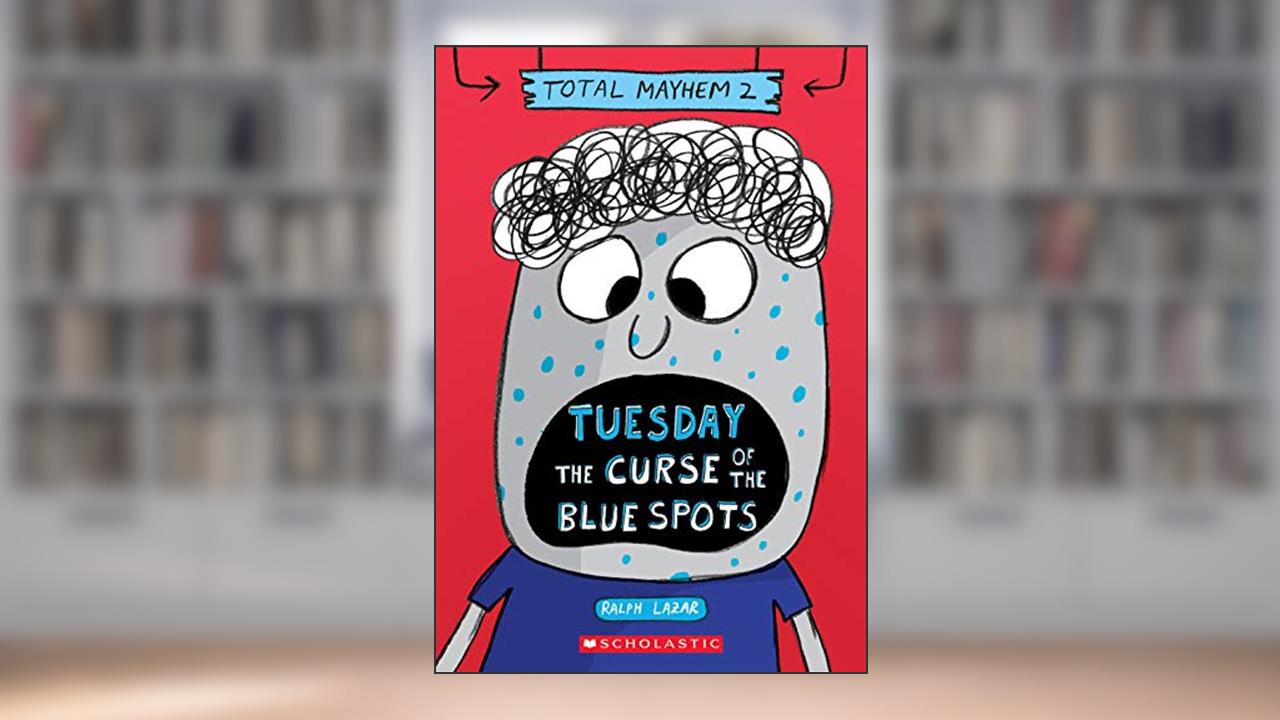 Tuesday - The Curse of the Blue Spots (Total Mayhem #2), written by Ralph Lazar