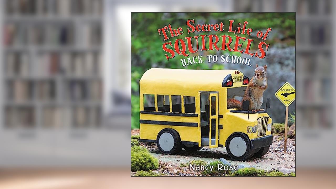 The Secret Life of Squirrels: Back to School!, written by Nancy Rose