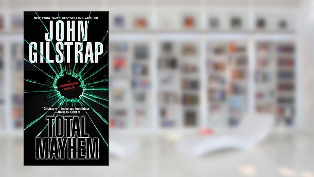 Total Mayhem (A Jonathan Grave Thriller Book 11), written by John Gilstrap