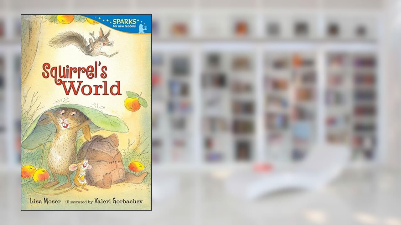 Squirrel's World: Candlewick Sparks, written by Lisa Moser