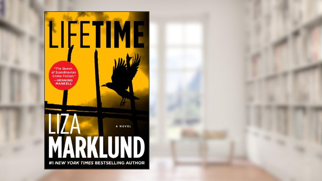 Lifetime: A Novel (The Annika Bengtzon Series Book 3), written by Liza Marklund