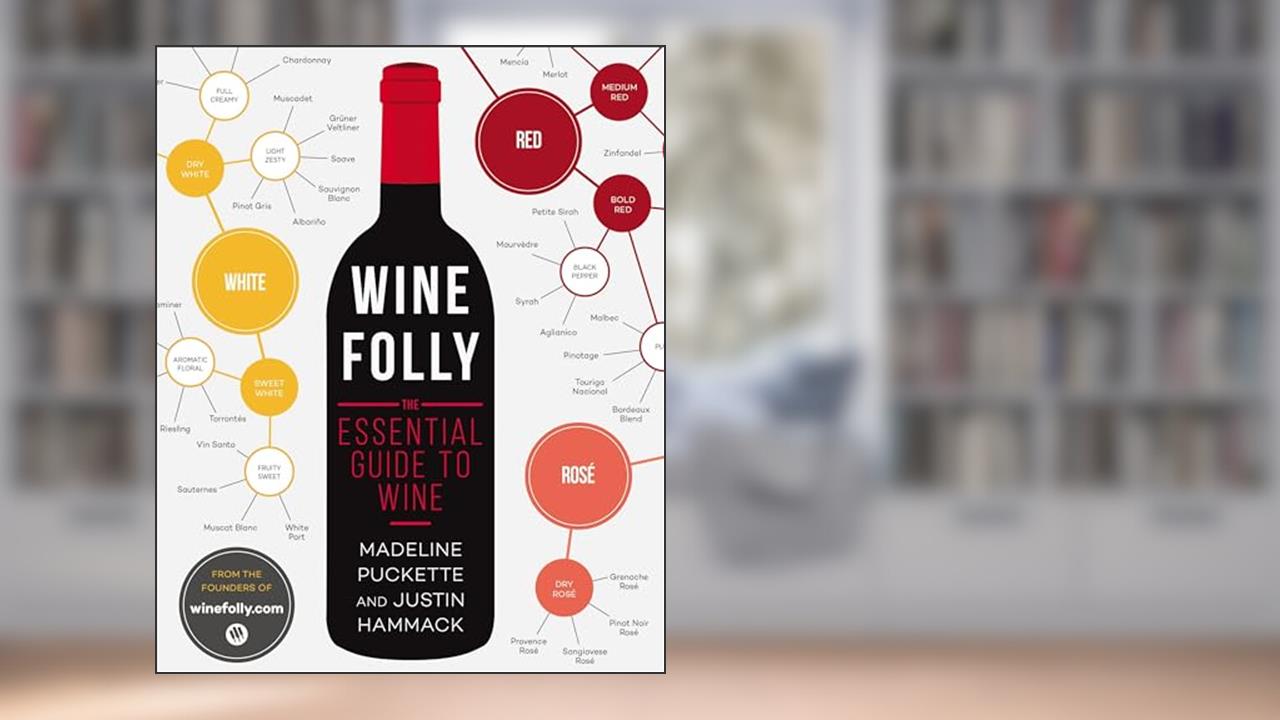 Wine Folly: The Essential Guide to Wine, written by Madeline Puckette; Justin Hammack