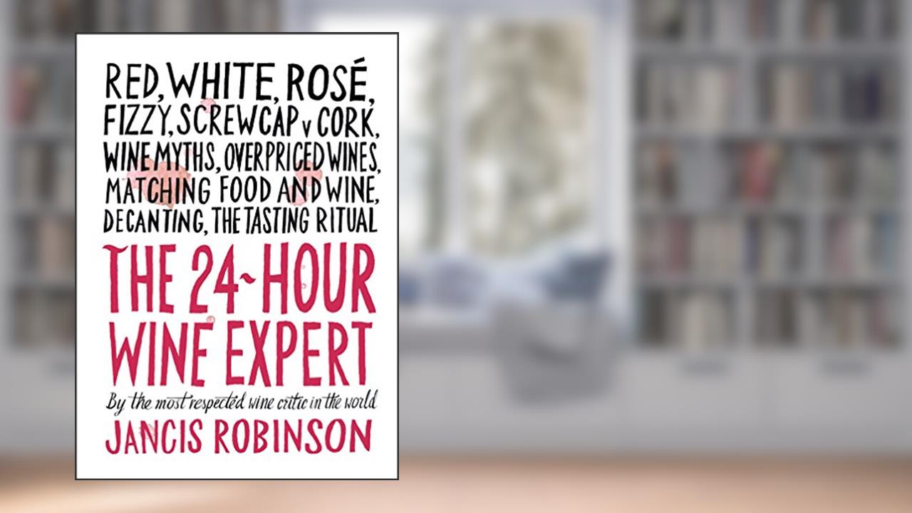 The 24-Hour Wine Expert: A Guide to the Many Kinds and Flavors of Wine, written by Jancis Robinson