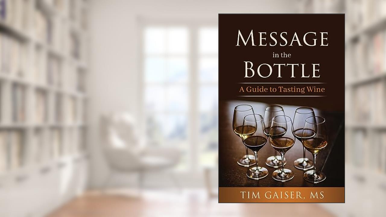Message in the Bottle: A Guide for Tasting Wine, written by Tim Gaiser MS