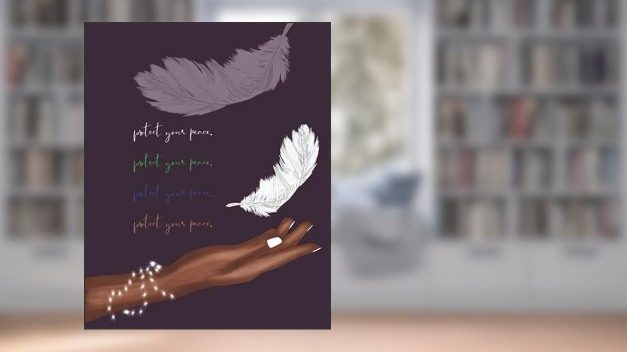 NOTEBOOK - PROTECT YOUR PEACE - 8X10 - CALM - JOURNAL - COLLEGE RULED - AFRICAN-AMERICAN, written by LITTLE BLACK HOUSE PUBLICATIONS