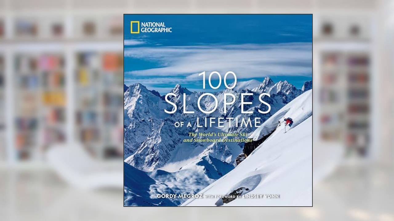 100 Slopes of a Lifetime: The World's Ultimate Ski and Snowboard Destinations, written by Gordy Megroz