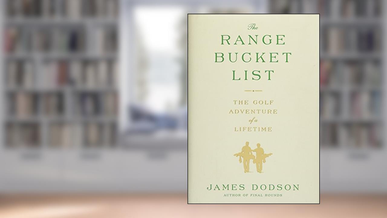 The Range Bucket List: The Golf Adventure of a Lifetime, written by James Dodson