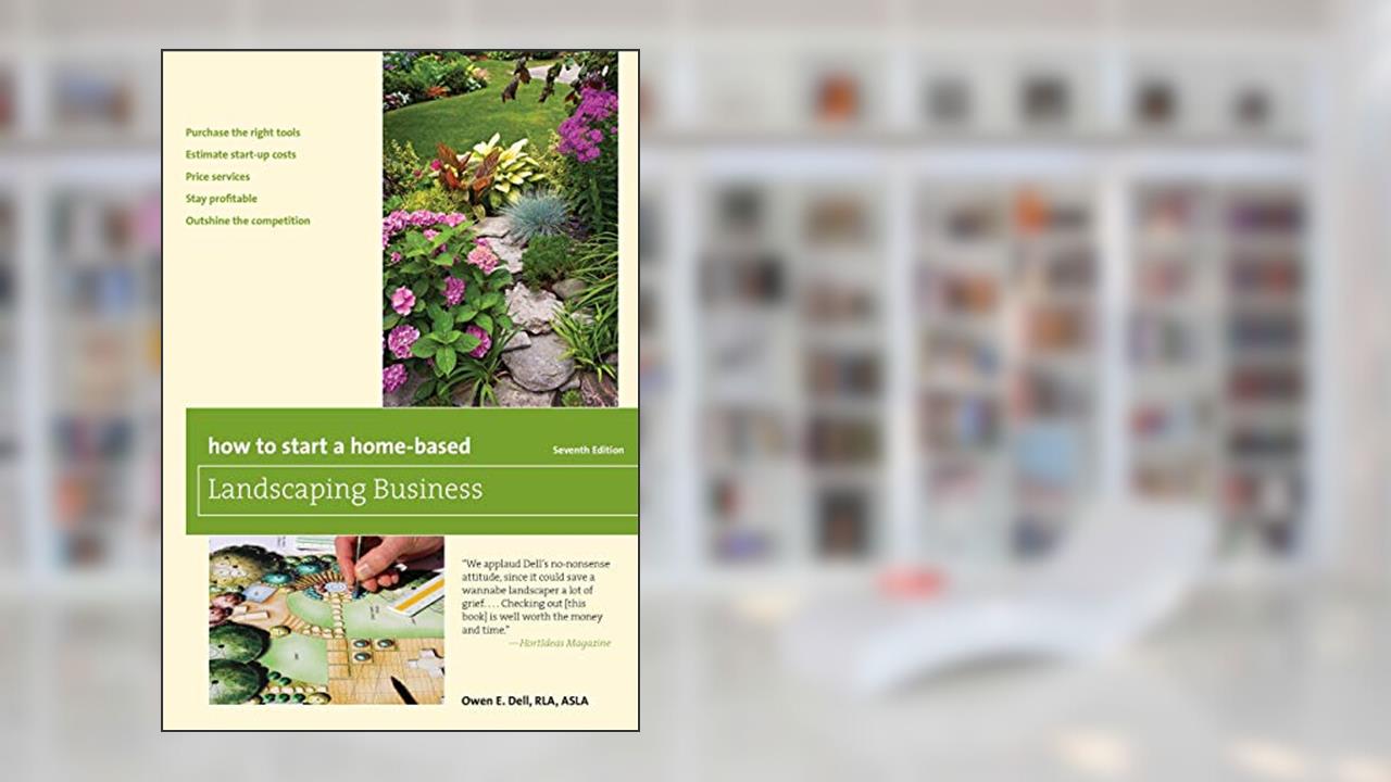 How to Start a Home-Based Landscaping Business (Home-Based Business Series), written by Owen E. Dell; Owen E. Dell