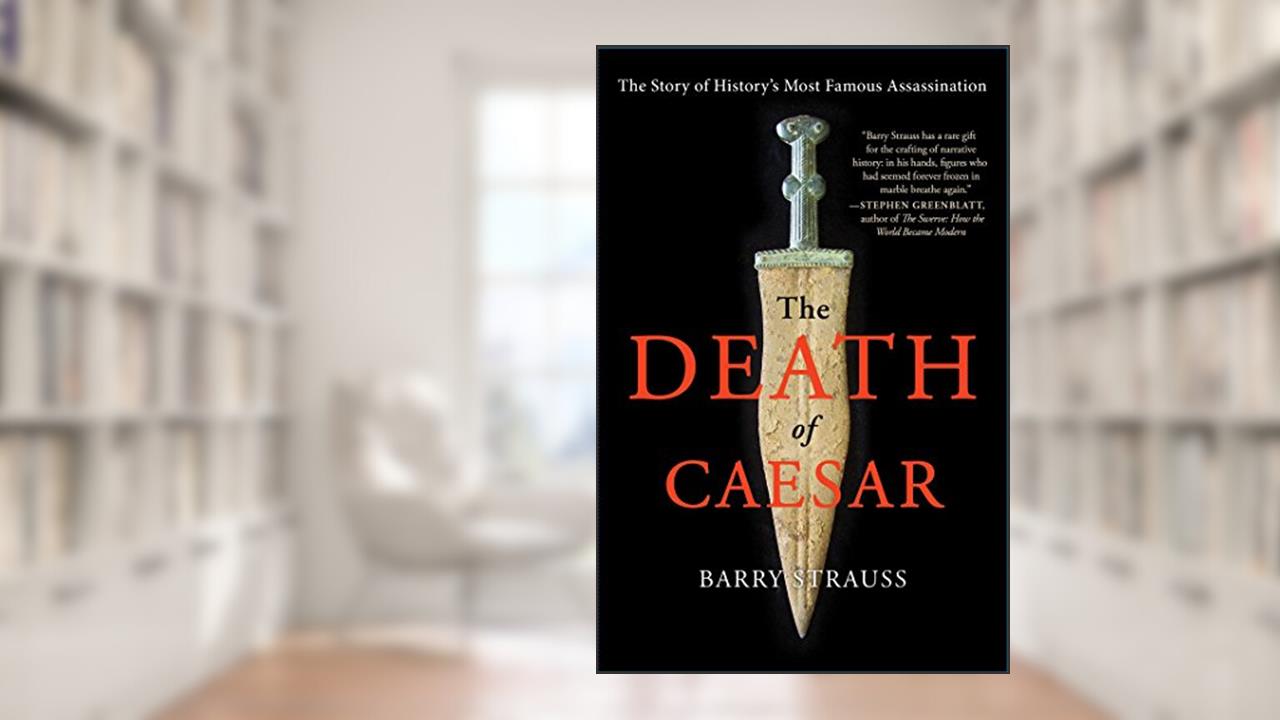 The Death of Caesar: The Story of History's Most Famous Assassination, written by Barry Strauss