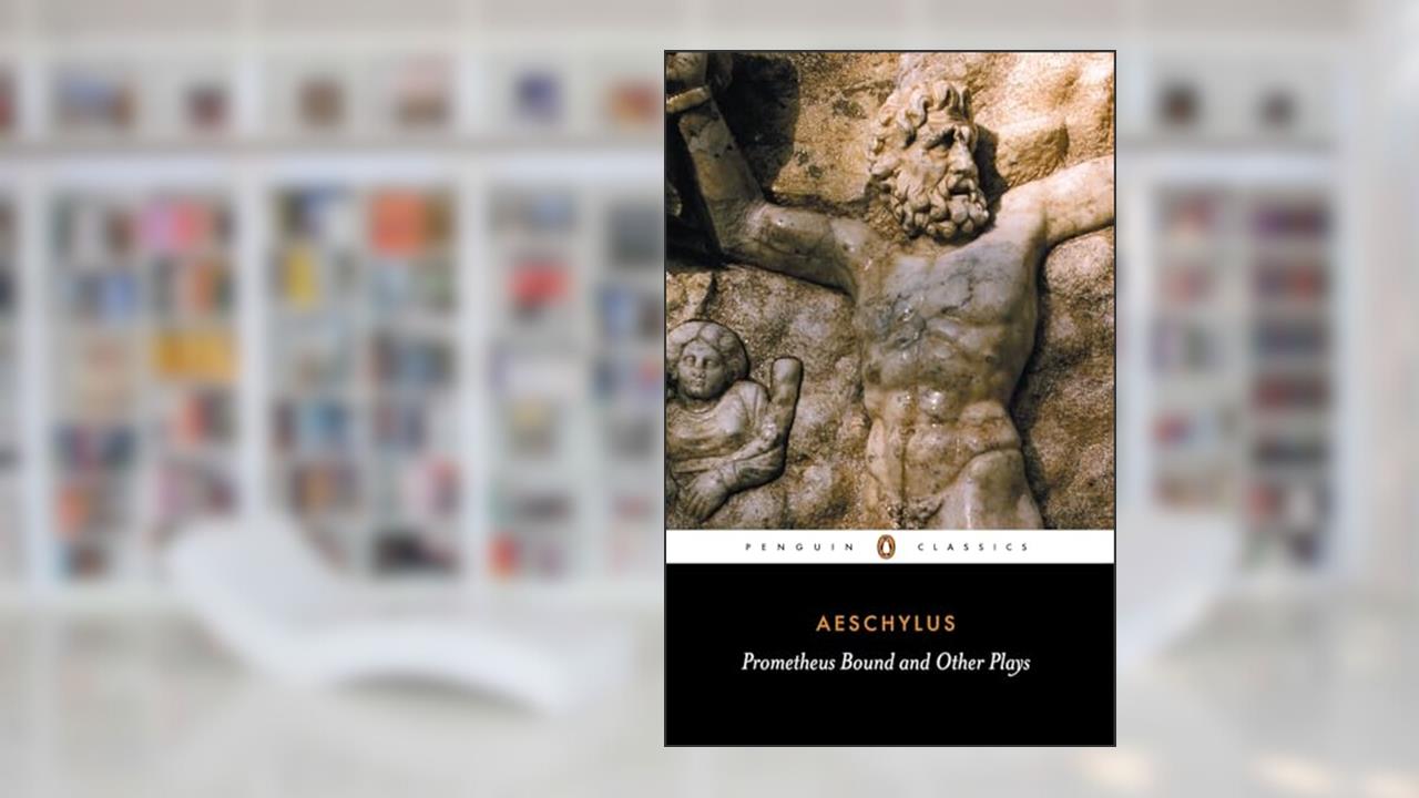 Prometheus Bound and Other Plays: Prometheus Bound, The Suppliants, Seven Against Thebes, The Persians (Penguin Classics), written by Philip Vellacott; Aeschylus