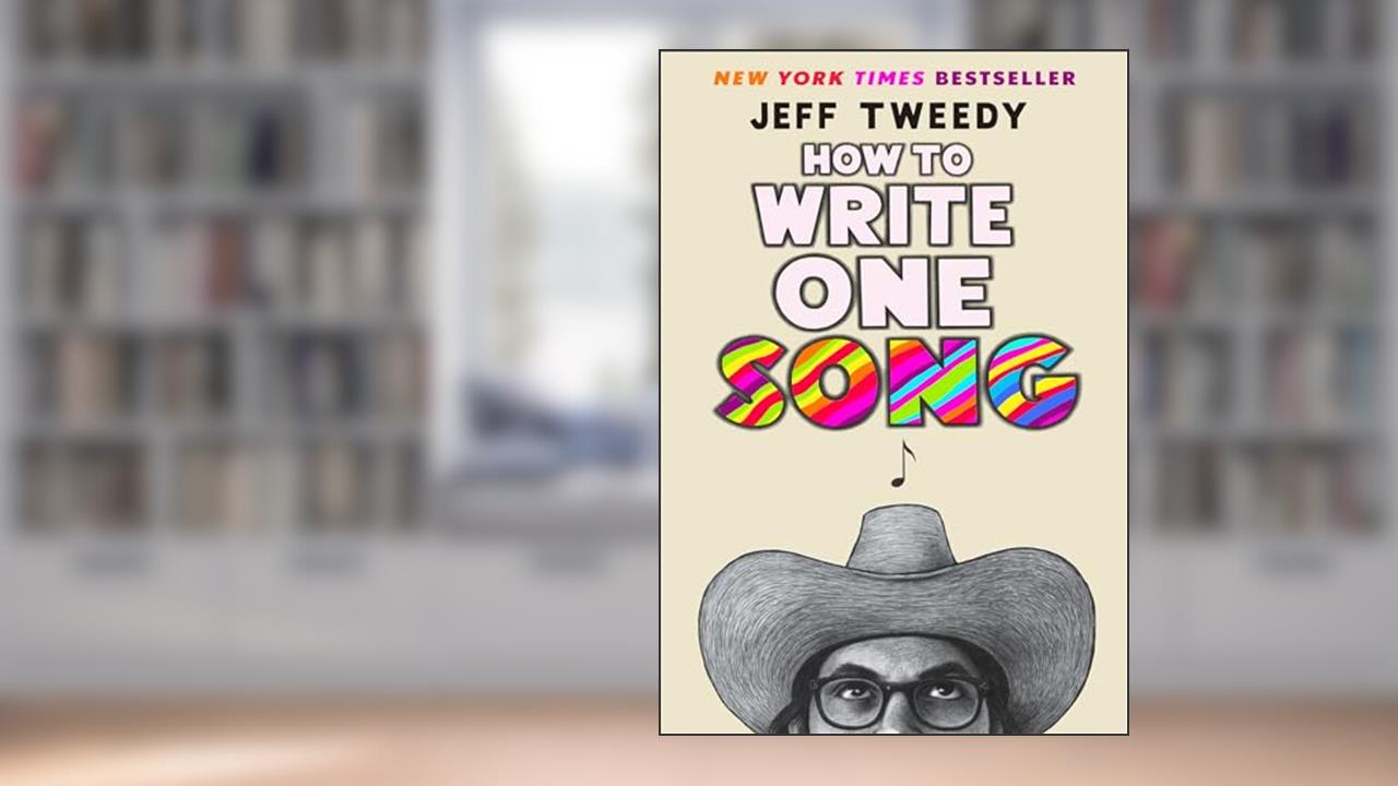 How to Write One Song: Loving the Things We Create and How They Love Us Back, written by Jeff Tweedy