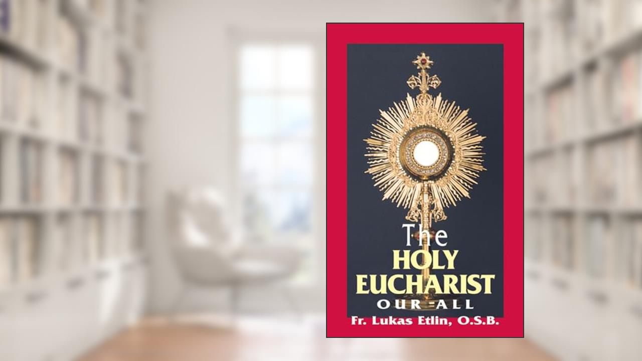 The Holy Eucharist: Our All, written by Lucas Etlin