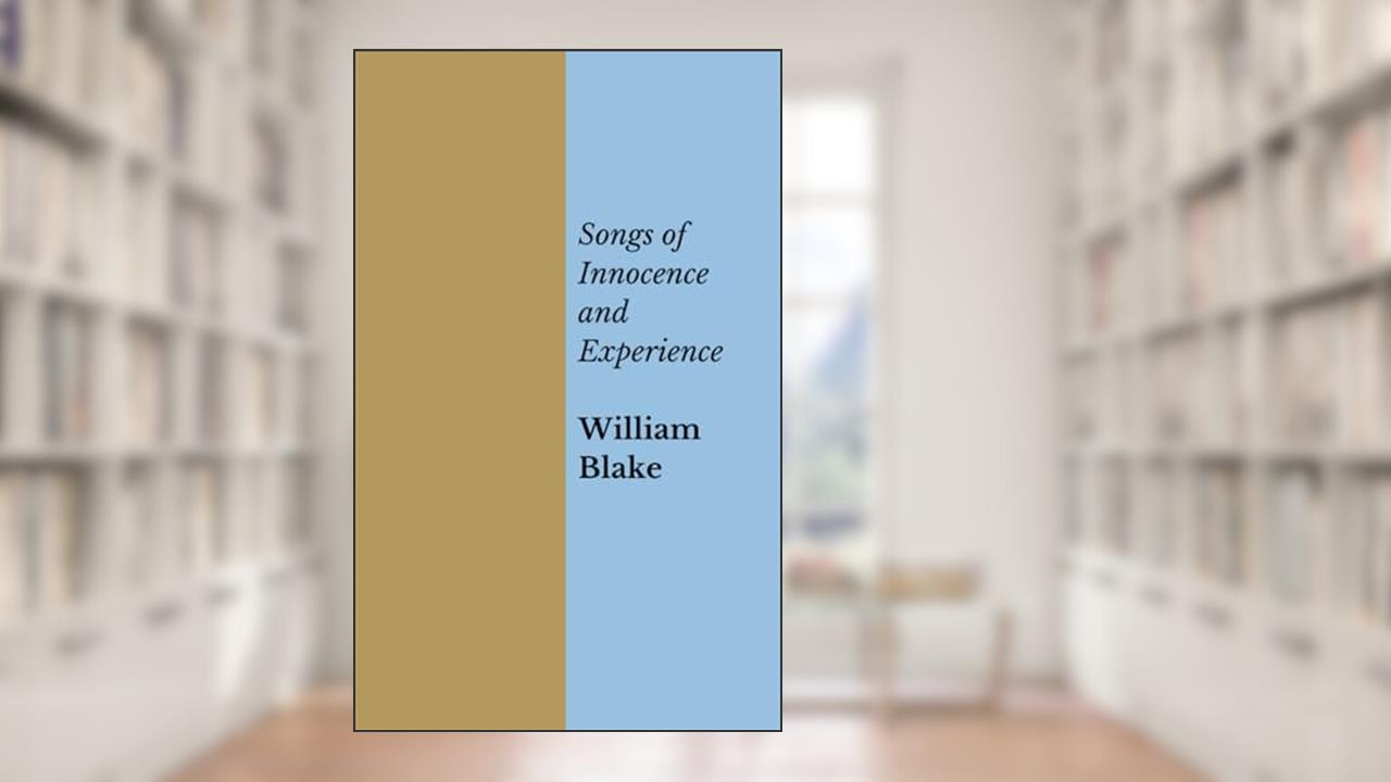 Songs of Innocence and Experience, written by William Blake