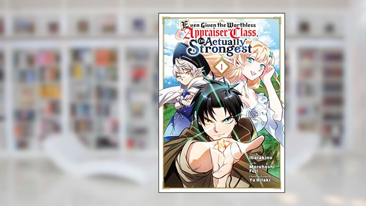 Even Given the Worthless "Appraiser" Class, I'm Actually the Strongest Vol. 1, written by Morohoshi Fuji