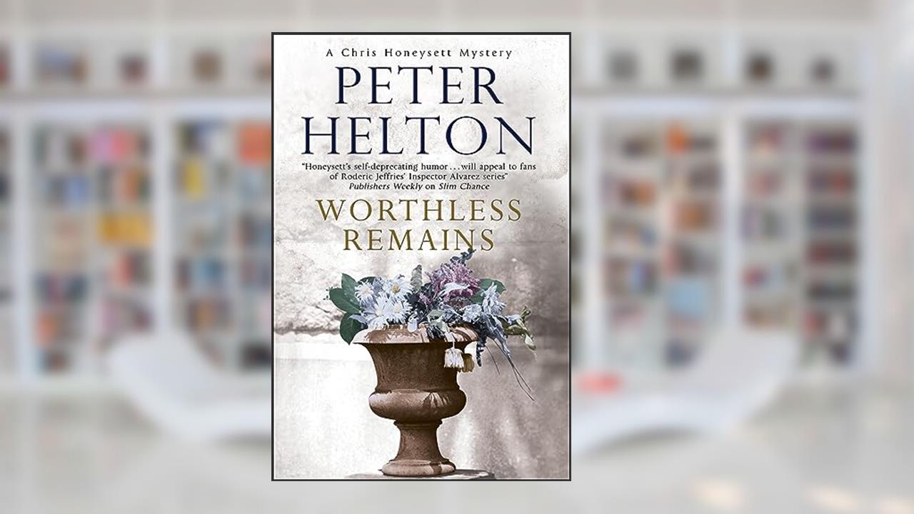 Worthless Remains (The Chris Honeysett Mysteries Book 5), written by Peter Helton