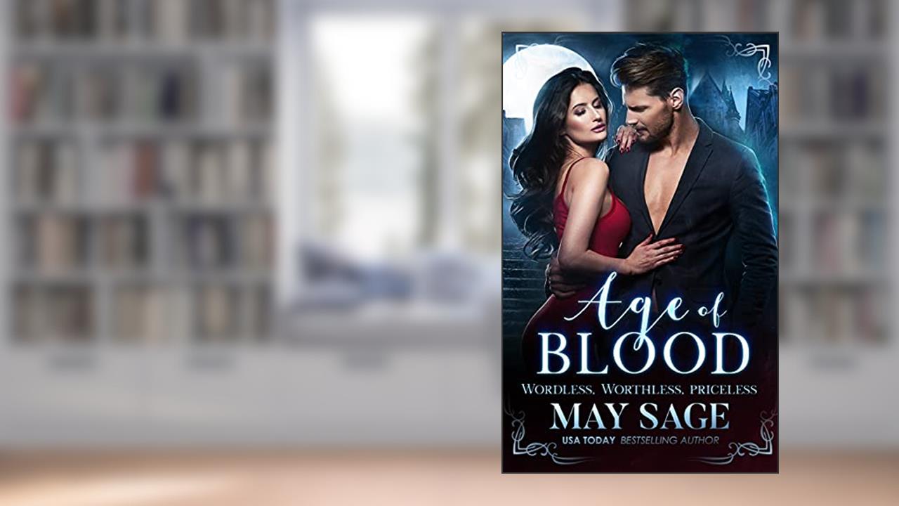 Age of Blood: Wordless | Worthless | Priceless. Combined Edition Include All 2015 Standalones, written by May Sage
