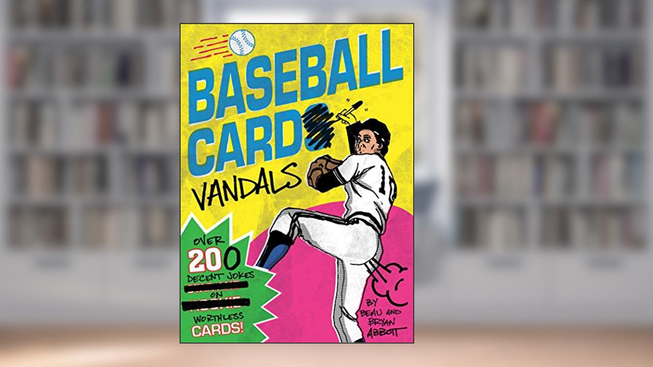 Baseball Card Vandals: Over 200 Decent Jokes on Worthless Cards!, written by Beau Abbott; Bryan Abbott