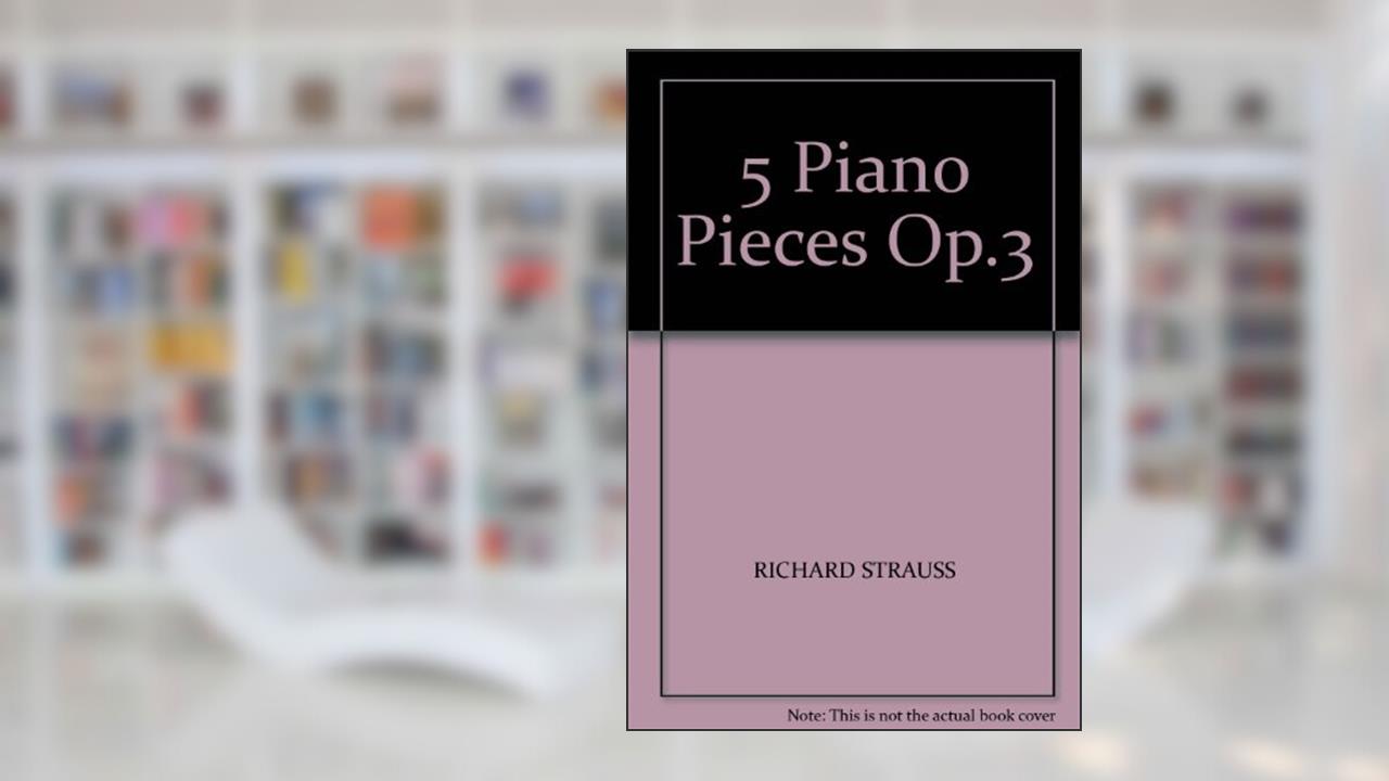 5 Piano Pieces Op.3, written by RICHARD STRAUSS