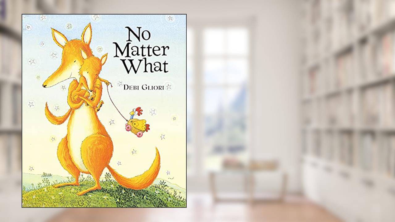 No Matter What (Send a Story), written by Debi Gliori