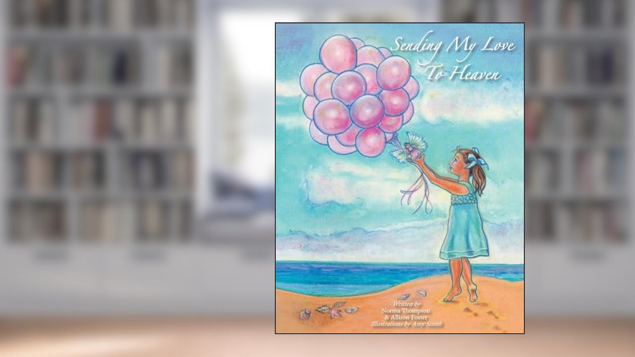 Sending My Love to Heaven, written by Allison M. Foster; Norma K. Thompson