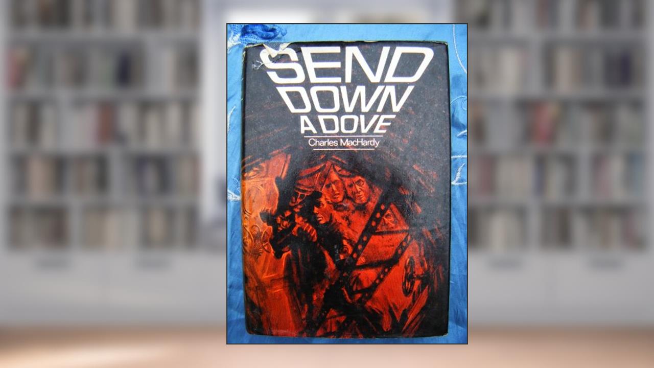 Send Down a Dove, written by Charles MacHardy