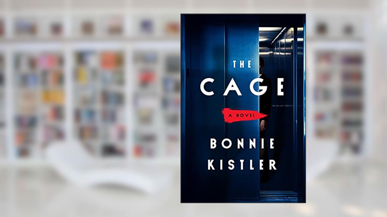 The Cage: A Novel, written by Bonnie Kistler