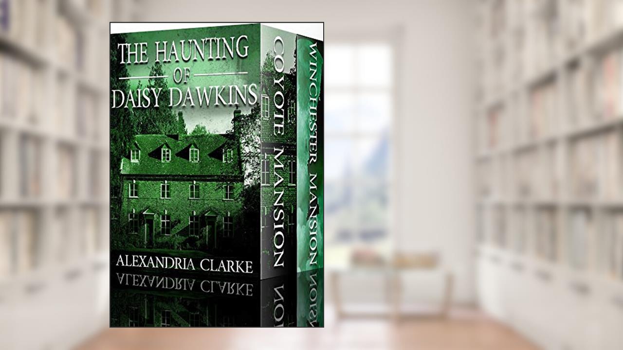 The Haunting of Daisy Dawkins Boxset: A Riveting Paranormal Mystery, written by Alexandria Clarke