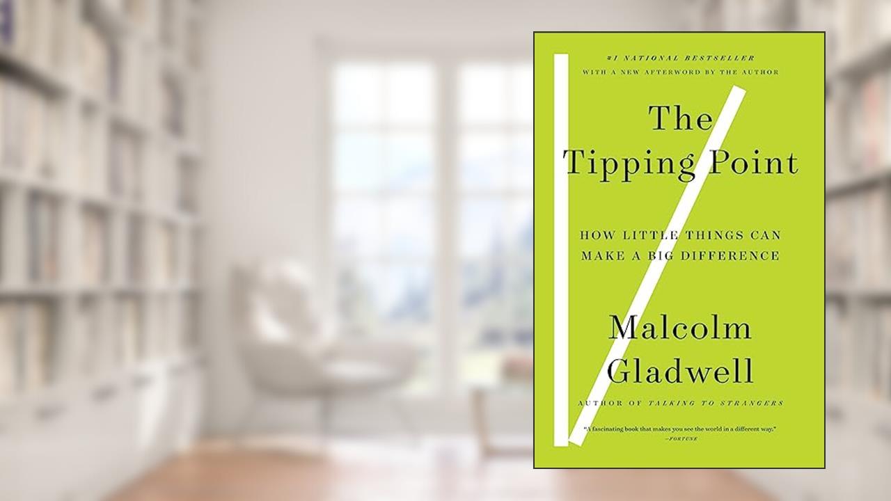 The Tipping Point: How Little Things Can Make a Big Difference, written by Malcolm Gladwell