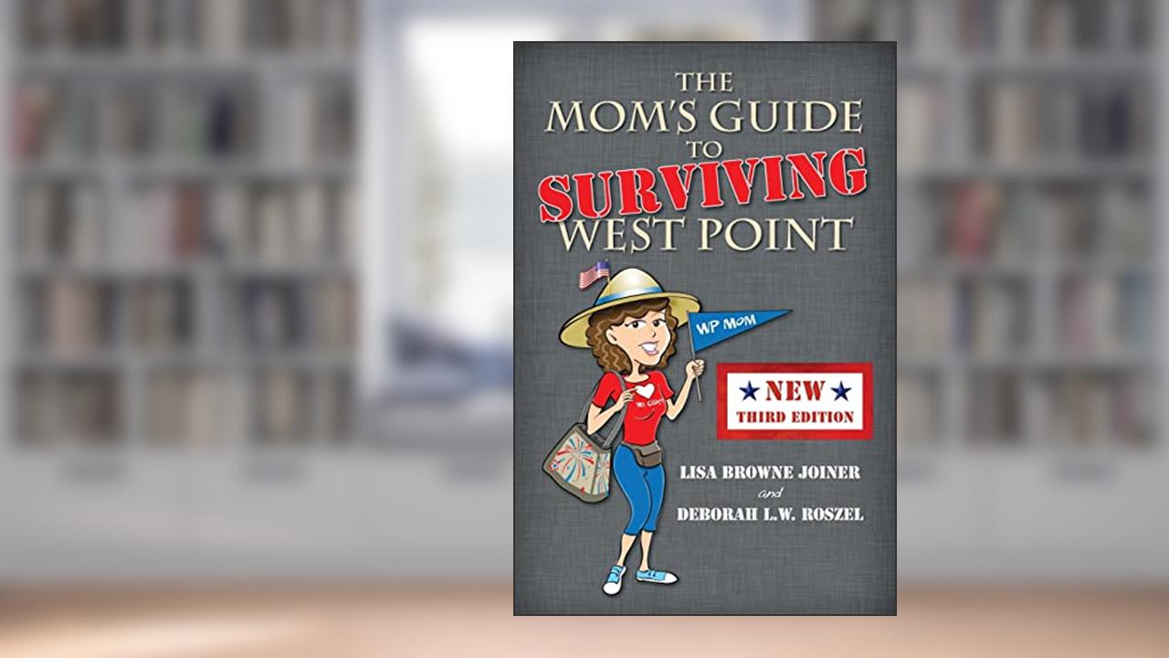 The Mom's Guide to Surviving West Point, written by Lisa Browne Joiner; Deborah L W Roszel