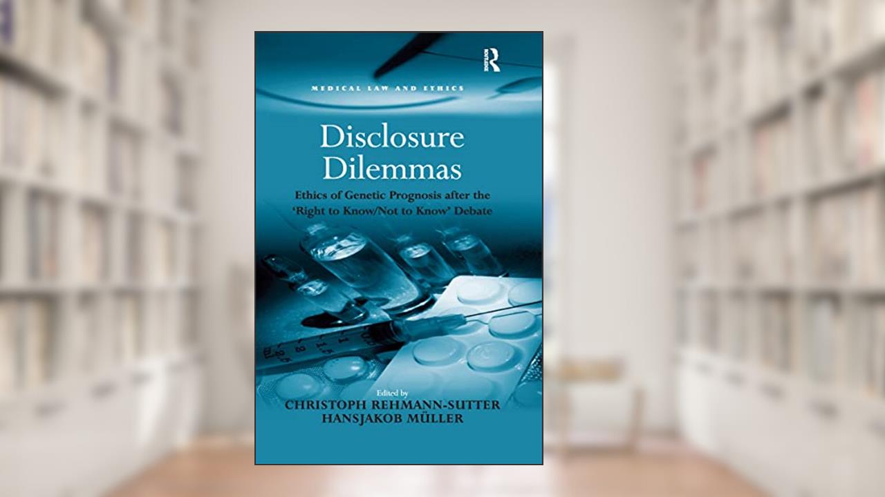 Disclosure Dilemmas (Medical Law and Ethics), written by Hansjakob Müller