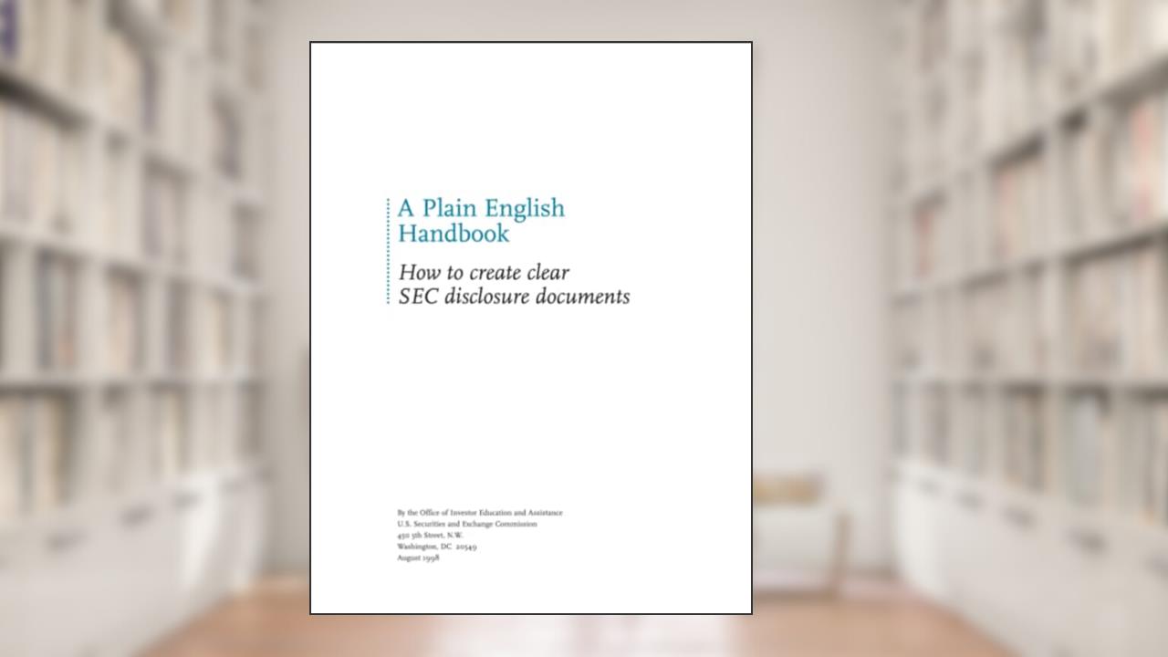 A Plain English Handbook - How to create clear SEC disclosure documents, written by U.S. Securities and Exchange Commission