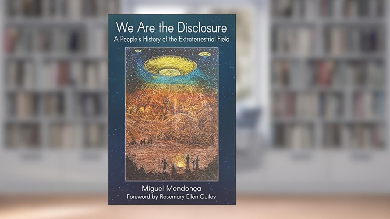 We Are the Disclosure: A People's History of the Extraterrestrial Field, written by Miguel Mendonca