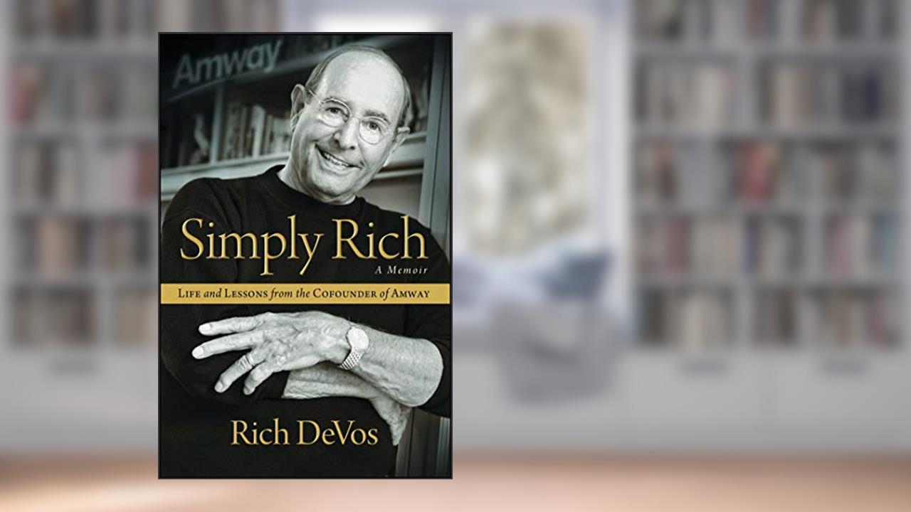 Simply Rich: Life and Lessons from the Cofounder of Amway: A Memoir, written by Rich DeVos