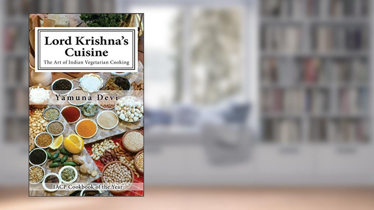 Lord Krishna's Cuisine: The Art of Indian Vegetarian Cooking, written by Yamuna Devi