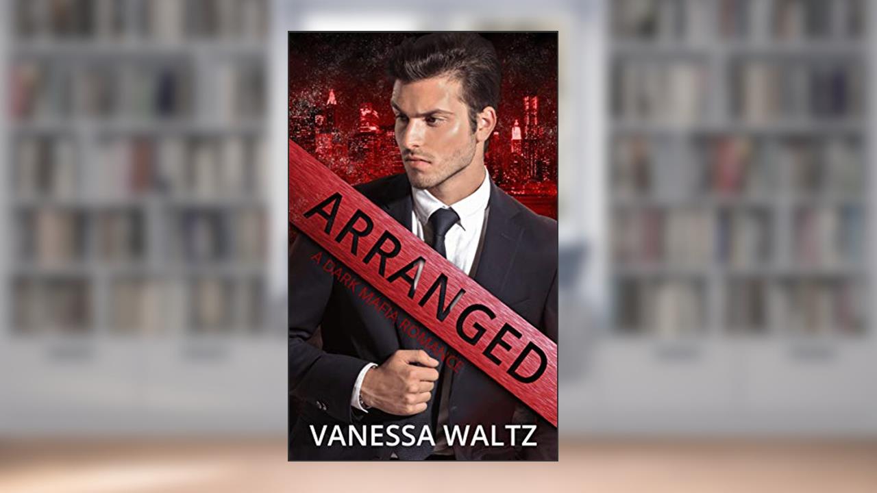 Arranged: A Dark Mafia Romance (Sinners of Boston Book 1), written by Vanessa Waltz