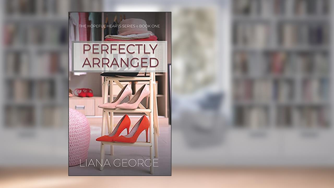 Perfectly Arranged (Hopeful Hearts Book 1), written by Liana George