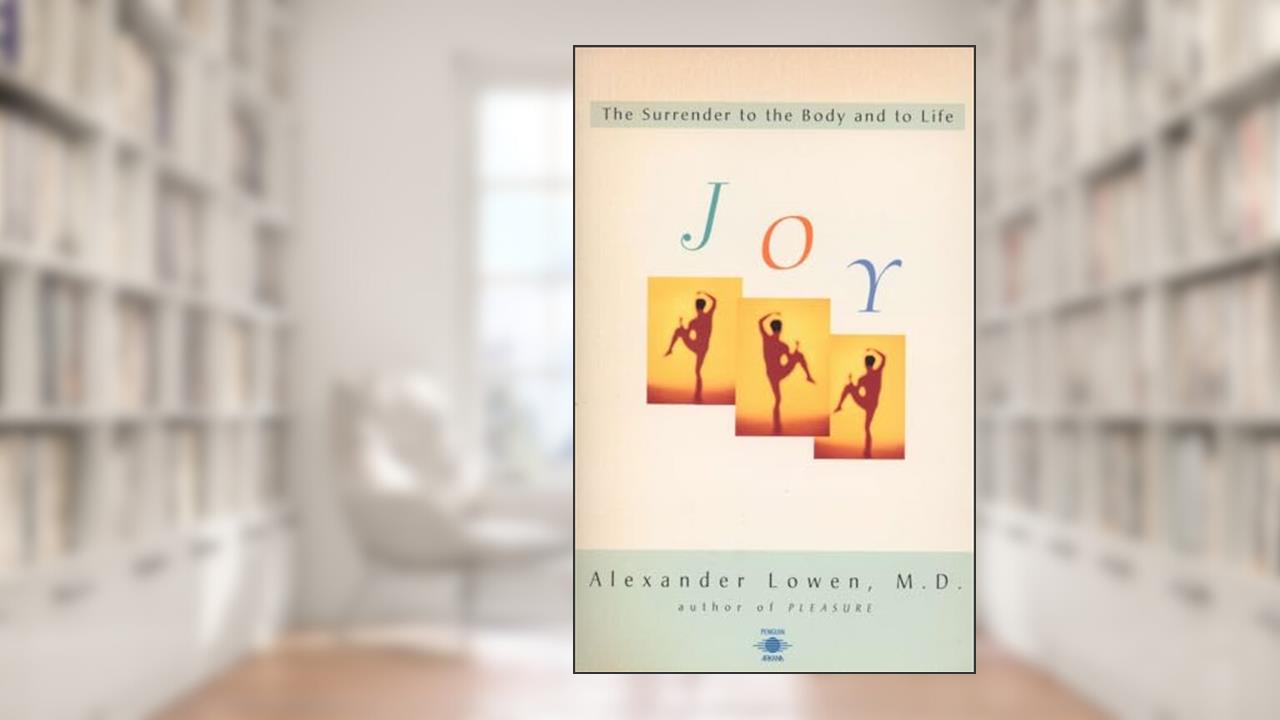 Joy: The Surrender to the Body and to Life (Compass), written by Alexander Lowen
